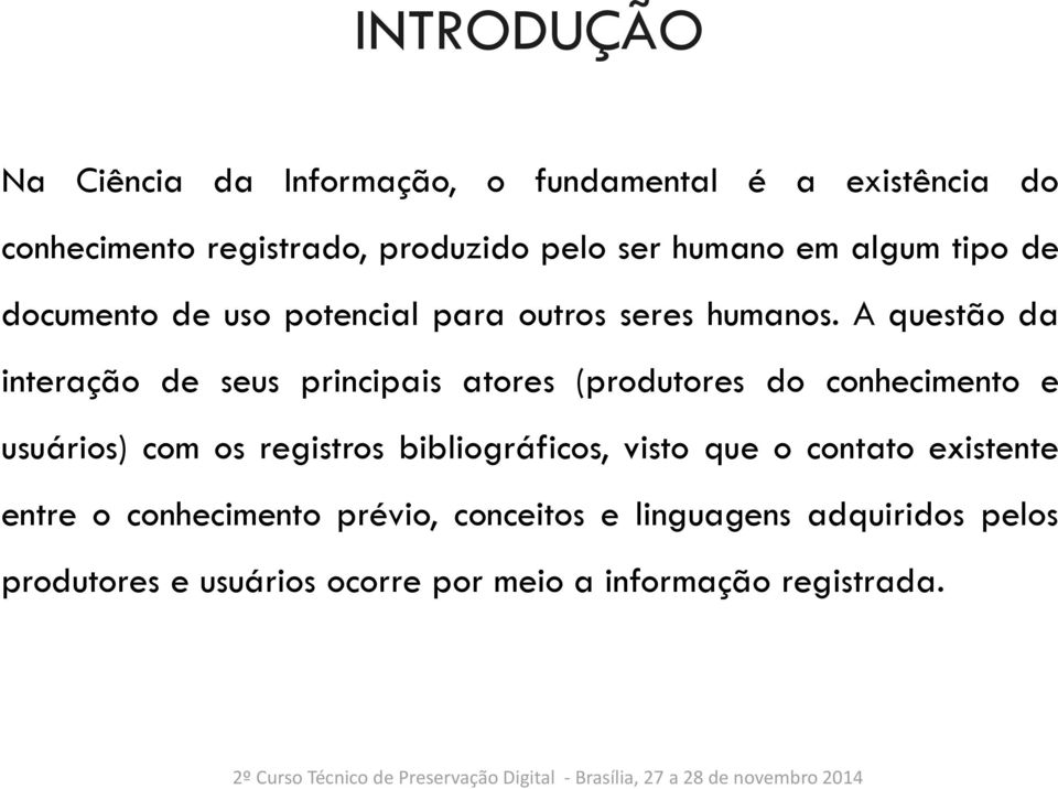 A questão da interação de seus principais atores (produtores do conhecimento e usuários) com os registros