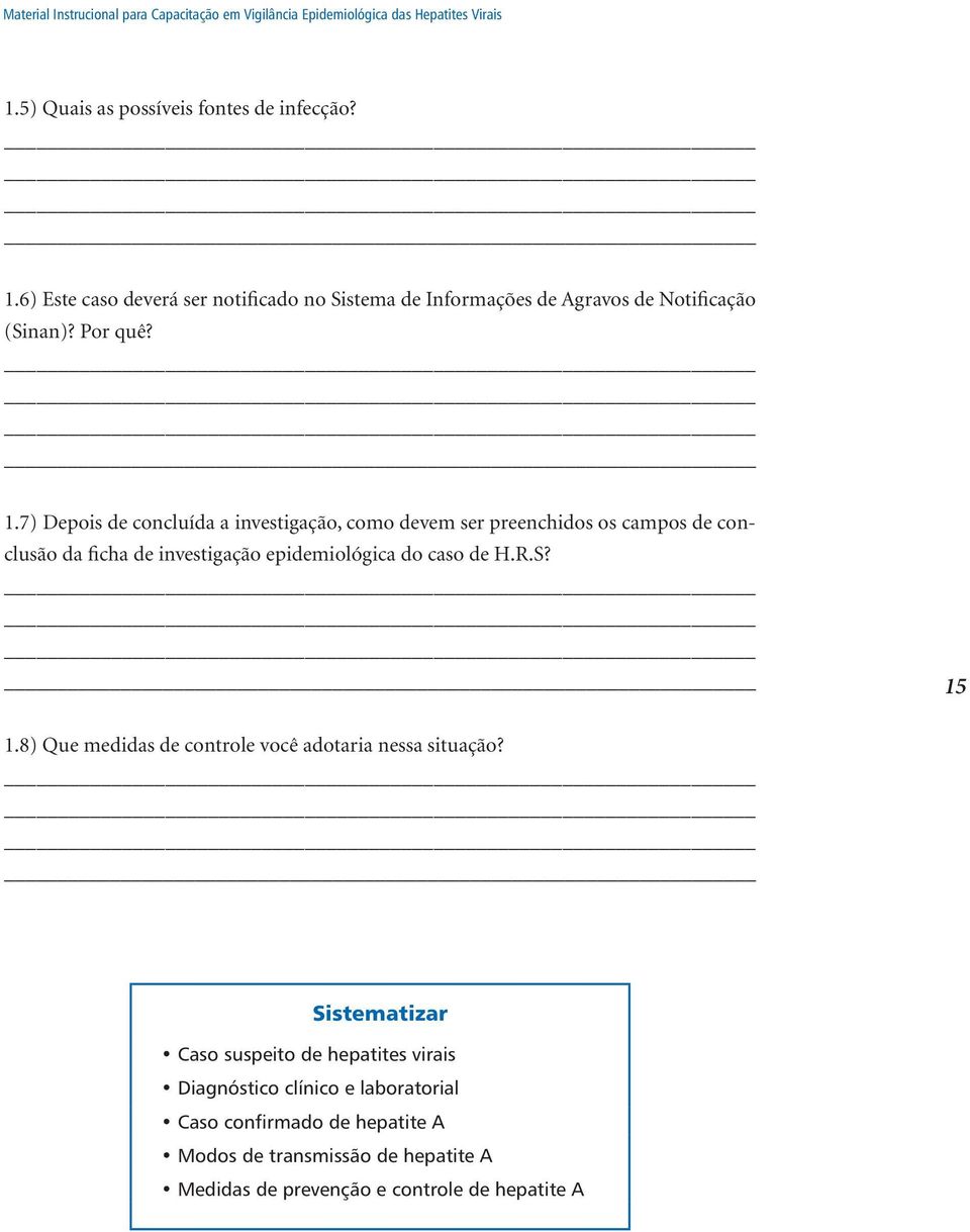 7) Depois de concluída a investigação, como devem ser preenchidos os campos de conclusão da ficha de investigação epidemiológica do caso de H.R.S? _ 15 1.