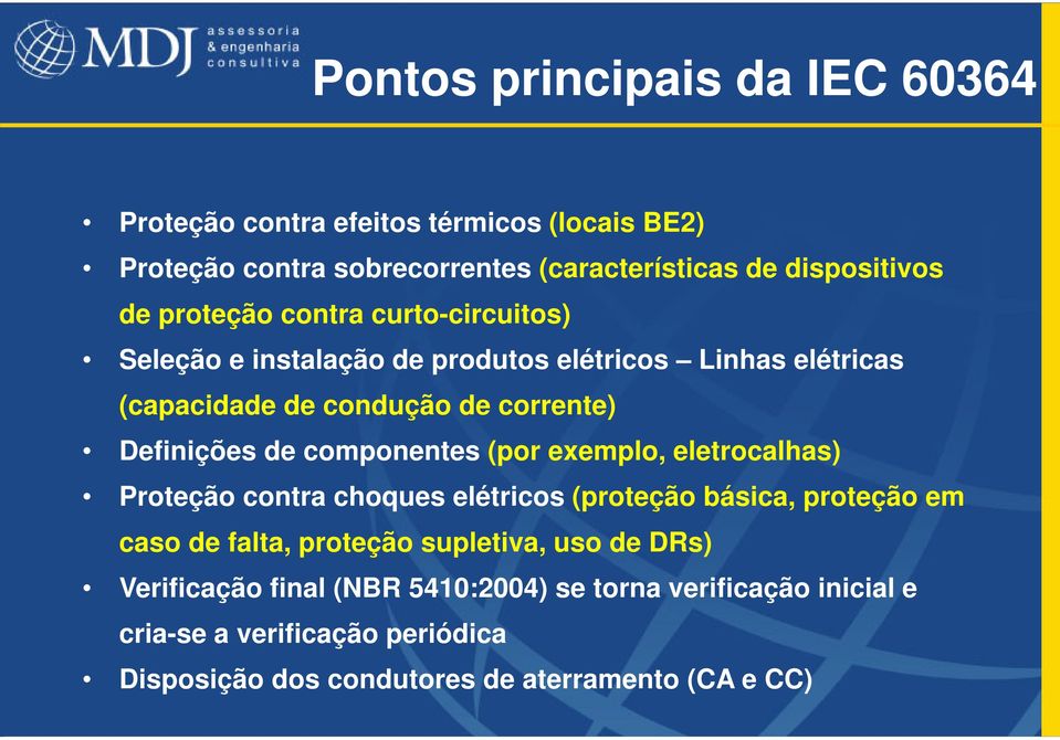 componentes (por exemplo, eletrocalhas) Proteção contra choques elétricos (proteção básica, proteção em caso de falta, proteção supletiva, uso de