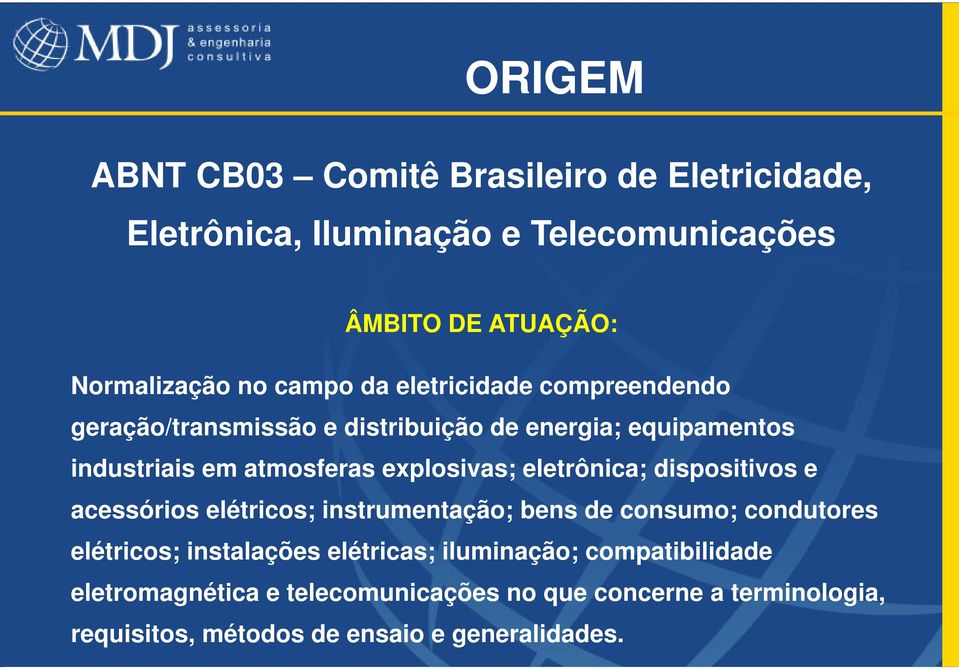 explosivas; eletrônica; dispositivos e acessórios elétricos; instrumentação; bens de consumo; condutores elétricos; instalações