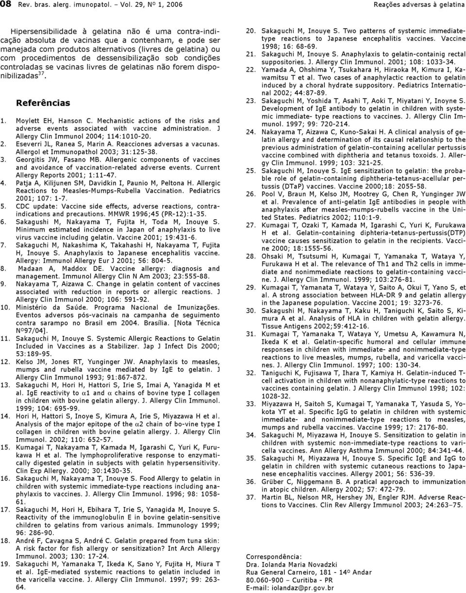 gelatina) ou com procedimentos de dessensibilização sob condições controladas se vacinas livres de gelatinas não forem disponibilizadas 37. Referências 1. Moylett EH, Hanson C.