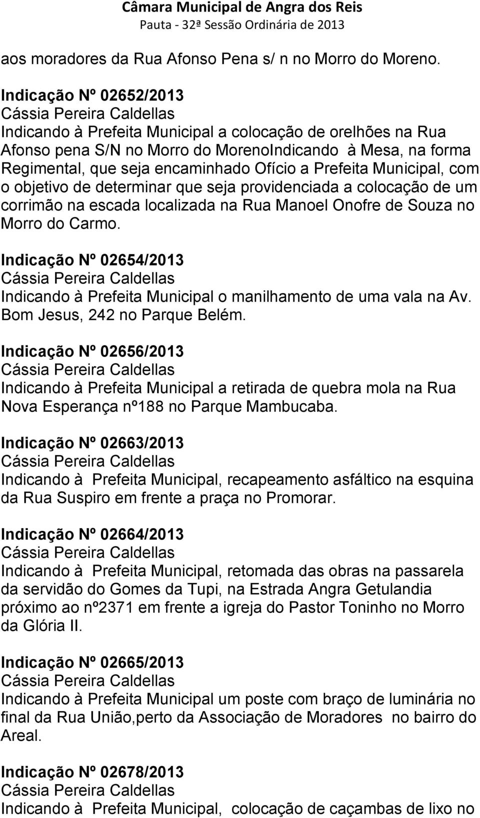 Municipal, com o objetivo de determinar que seja providenciada a colocação de um corrimão na escada localizada na Rua Manoel Onofre de Souza no Morro do Carmo.