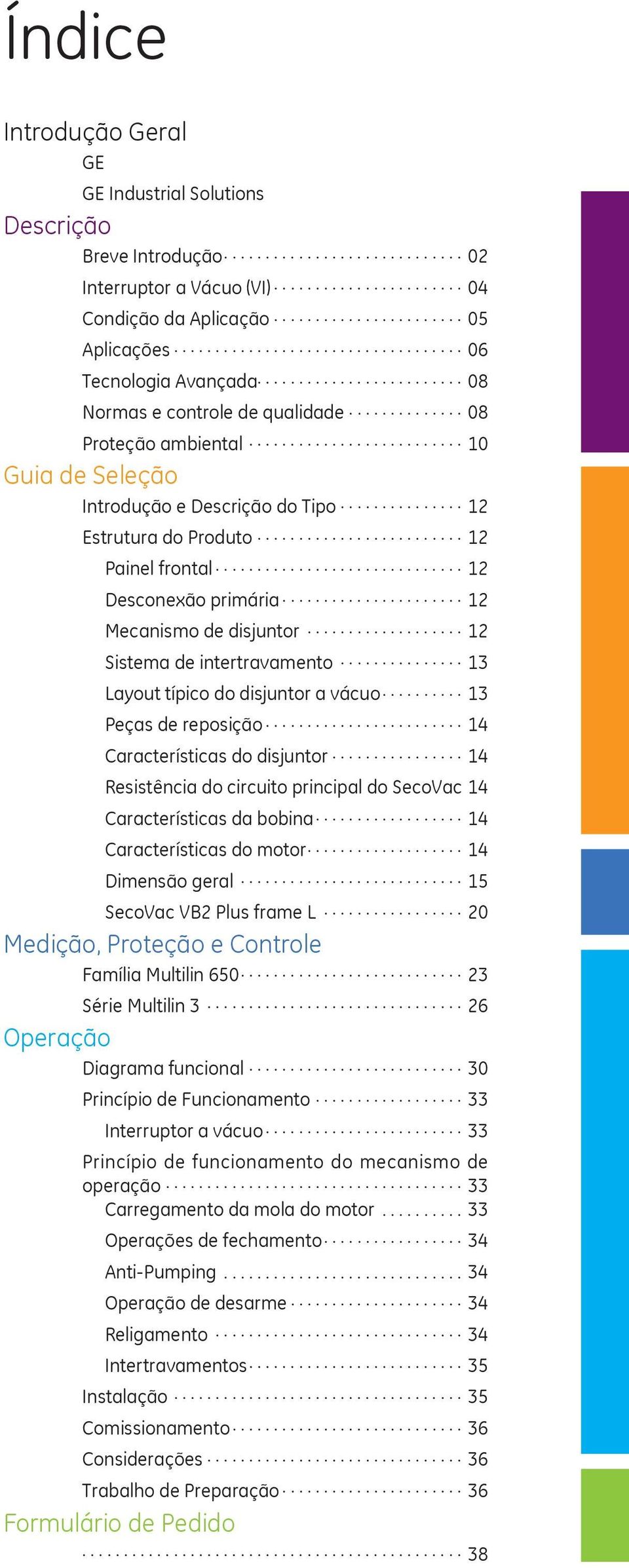 ..12 Desconexão primária...12 Mecanismo de disjuntor...12 Sistema de intertravamento...1 Layout típico do disjuntor a vácuo...1 Peças de reposição...14 Características do disjuntor.