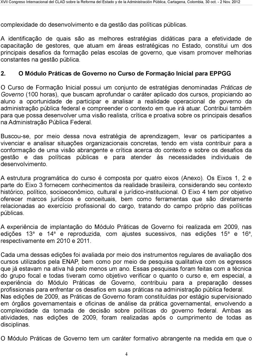 formação pelas escolas de governo, que visam promover melhorias constantes na gestão pública. 2.