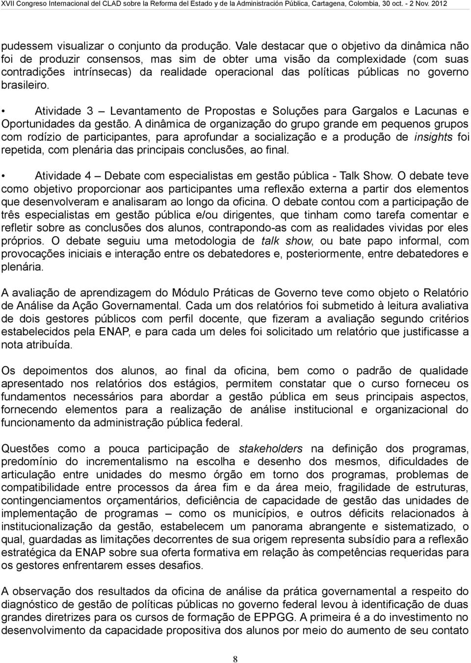 no governo brasileiro. Atividade 3 Levantamento de Propostas e Soluções para Gargalos e Lacunas e Oportunidades da gestão.