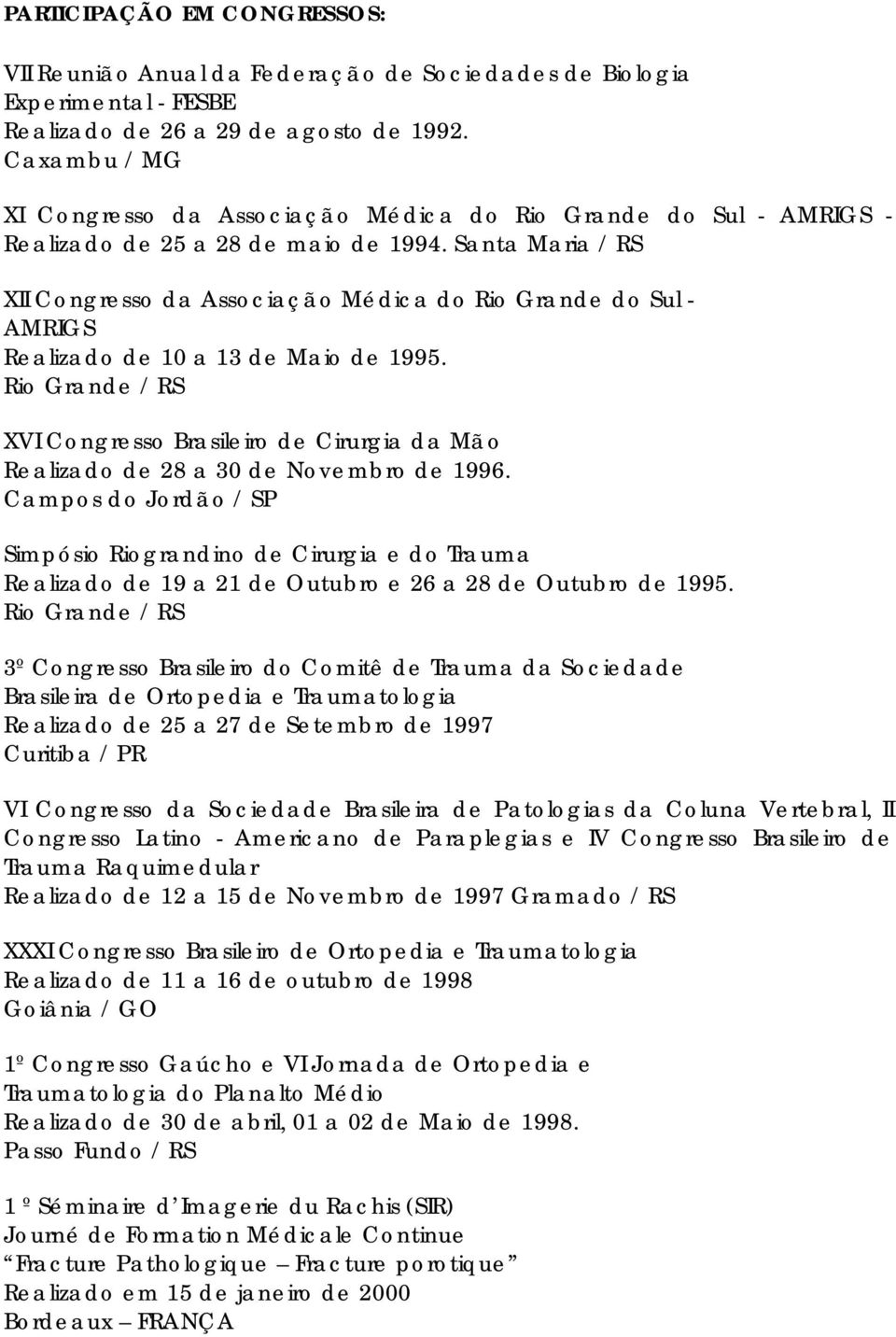 Santa Maria / RS XII Congresso da Associação Médica do Rio Grande do Sul - AMRIGS Realizado de 10 a 13 de Maio de 1995.