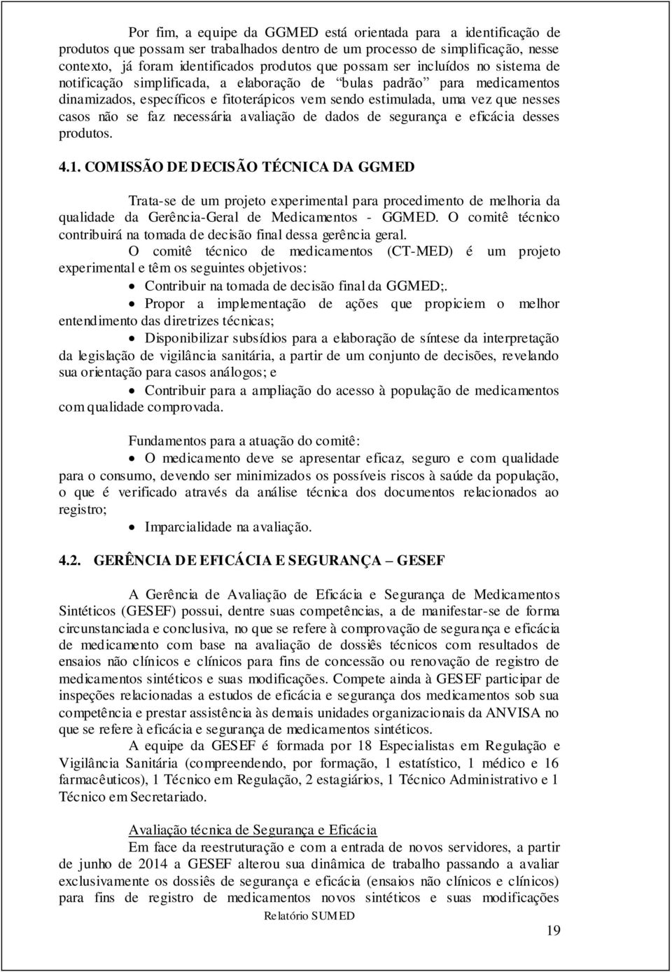 se faz necessária avaliação de dados de segurança e eficácia desses produtos. 4.1.