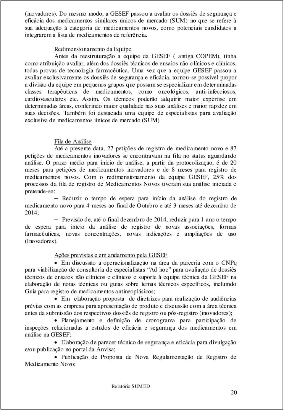 potenciais candidatos a integrarem a lista de medicamentos de referência.