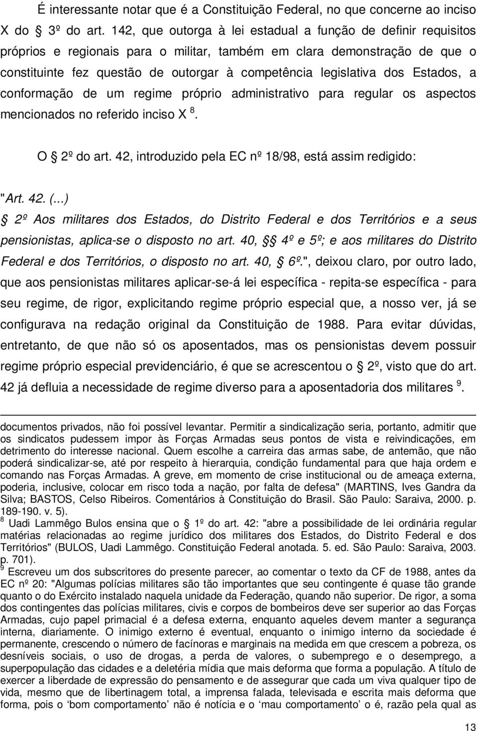 legislativa dos Estados, a conformação de um regime próprio administrativo para regular os aspectos mencionados no referido inciso X 8. O 2º do art.