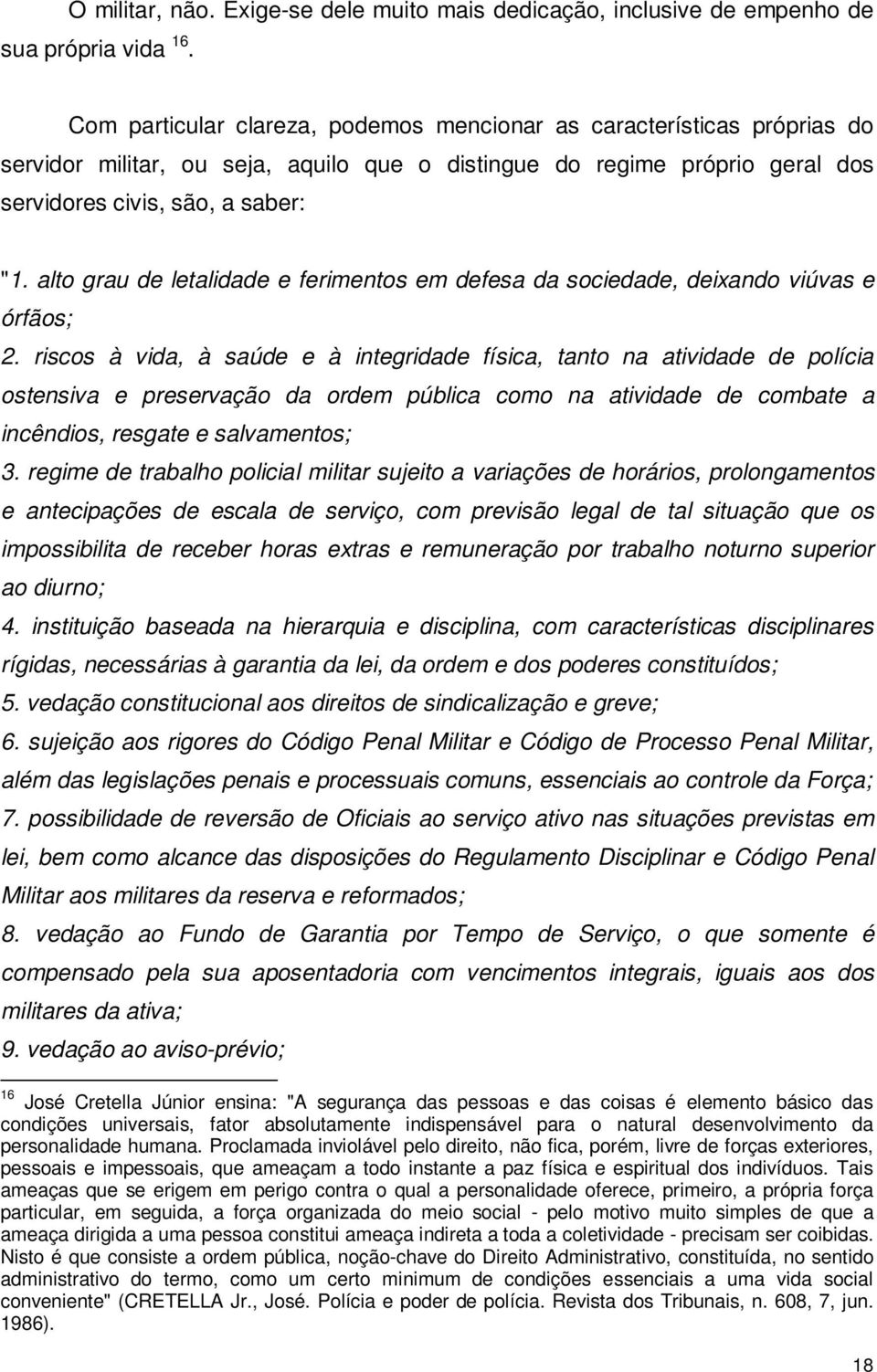 alto grau de letalidade e ferimentos em defesa da sociedade, deixando viúvas e órfãos; 2.