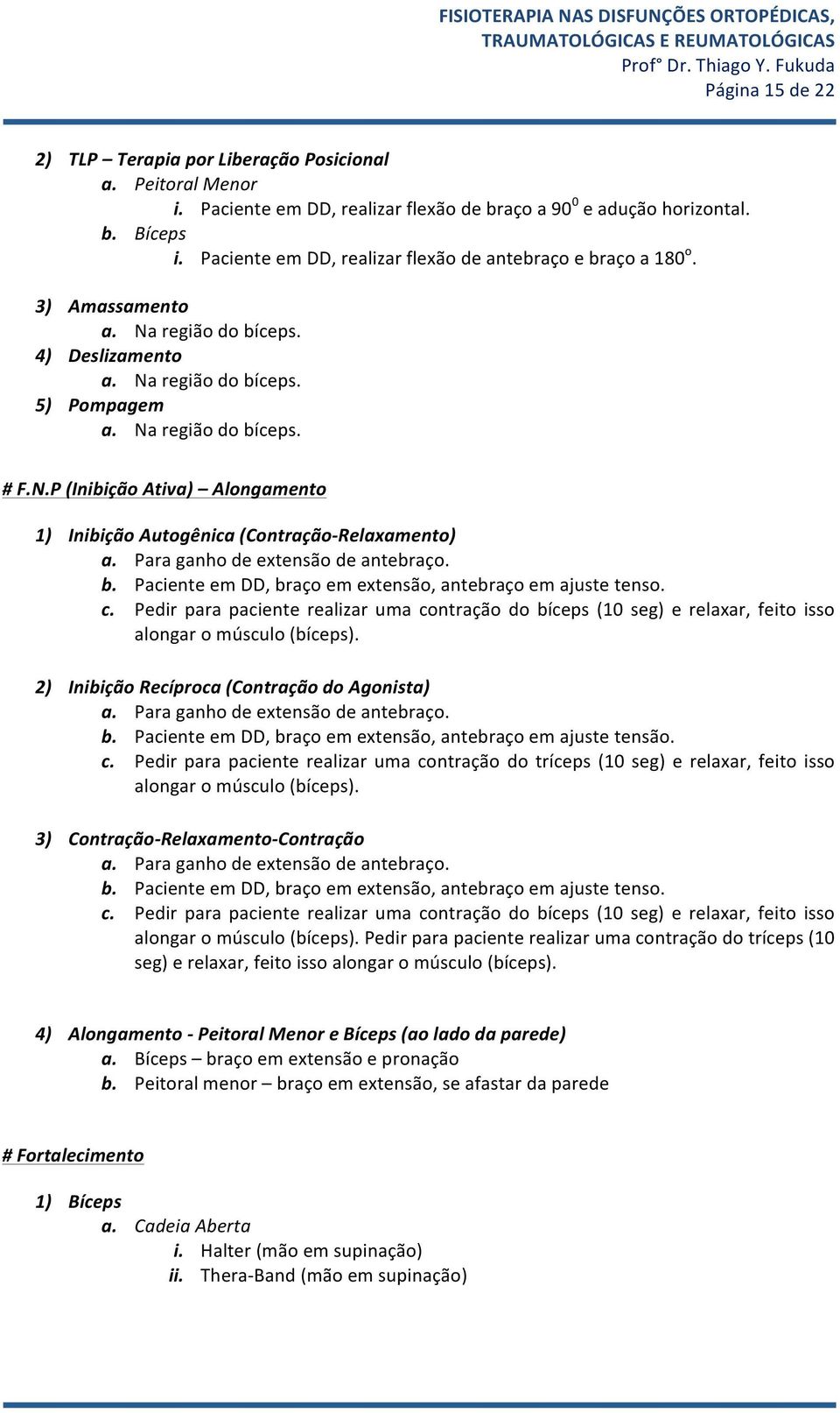 Para ganh de extensã de antebraç. b. Paciente em DD, braç em extensã, antebraç em ajuste tens. c. Pedir para paciente realizar uma cntraçã d bíceps (10 seg) e relaxar, feit iss alngar múscul (bíceps).