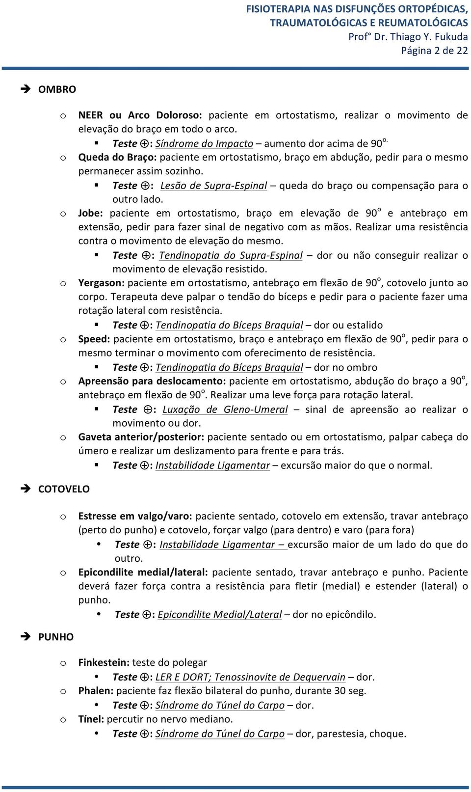 Jbe: paciente em rtstatism, braç em elevaçã de 90 e antebraç em extensã, pedir para fazer sinal de negativ cm as mãs. Realizar uma resistência cntra mviment de elevaçã d mesm.