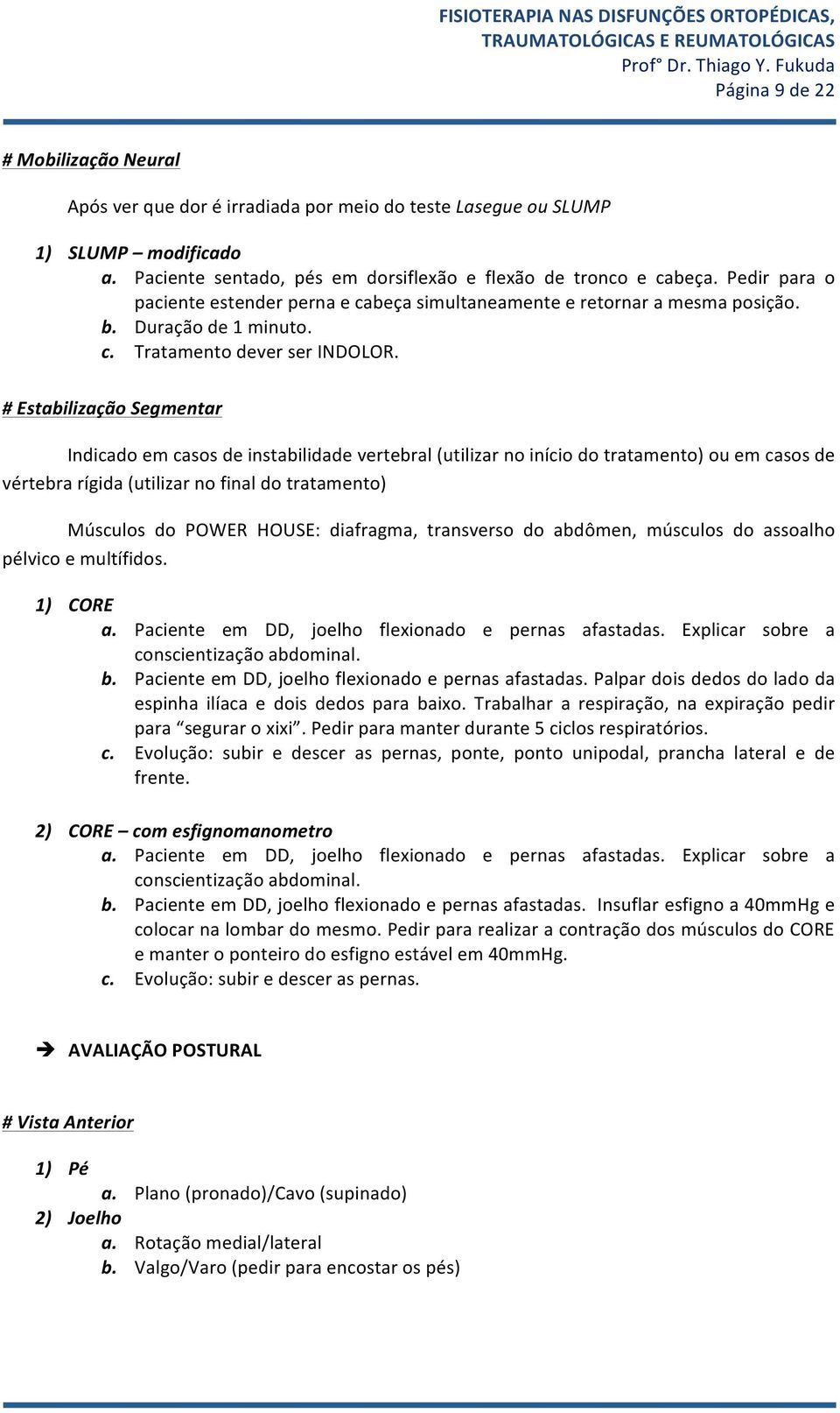 # Estabilizaçã Segmentar Indicad em cass de instabilidade vertebral (utilizar n iníci d tratament) u em cass de vértebra rígida (utilizar n final d tratament) Músculs d POWER HOUSE: diafragma,