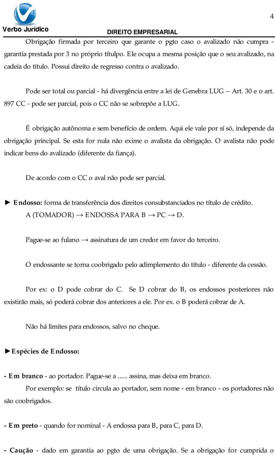 É obrigação autônoma e sem benefício de ordem. Aqui ele vale por sí só, independe da obrigação principal. Se esta for nula não exime o avalista da obrigação.