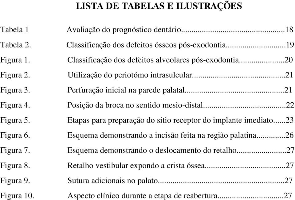 ..21 Perfuração inicial na parede palatal...21 Posição da broca no sentido mesio-distal...22 Etapas para preparação do sitio receptor do implante imediato.