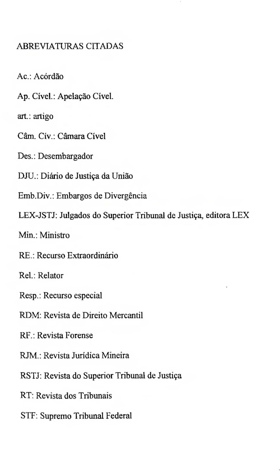 ; Embargos de Divergência LEX-JSTJ: Julgados do Superior Tribunal de Justiça, editora LEX Min.: Ministro RE.