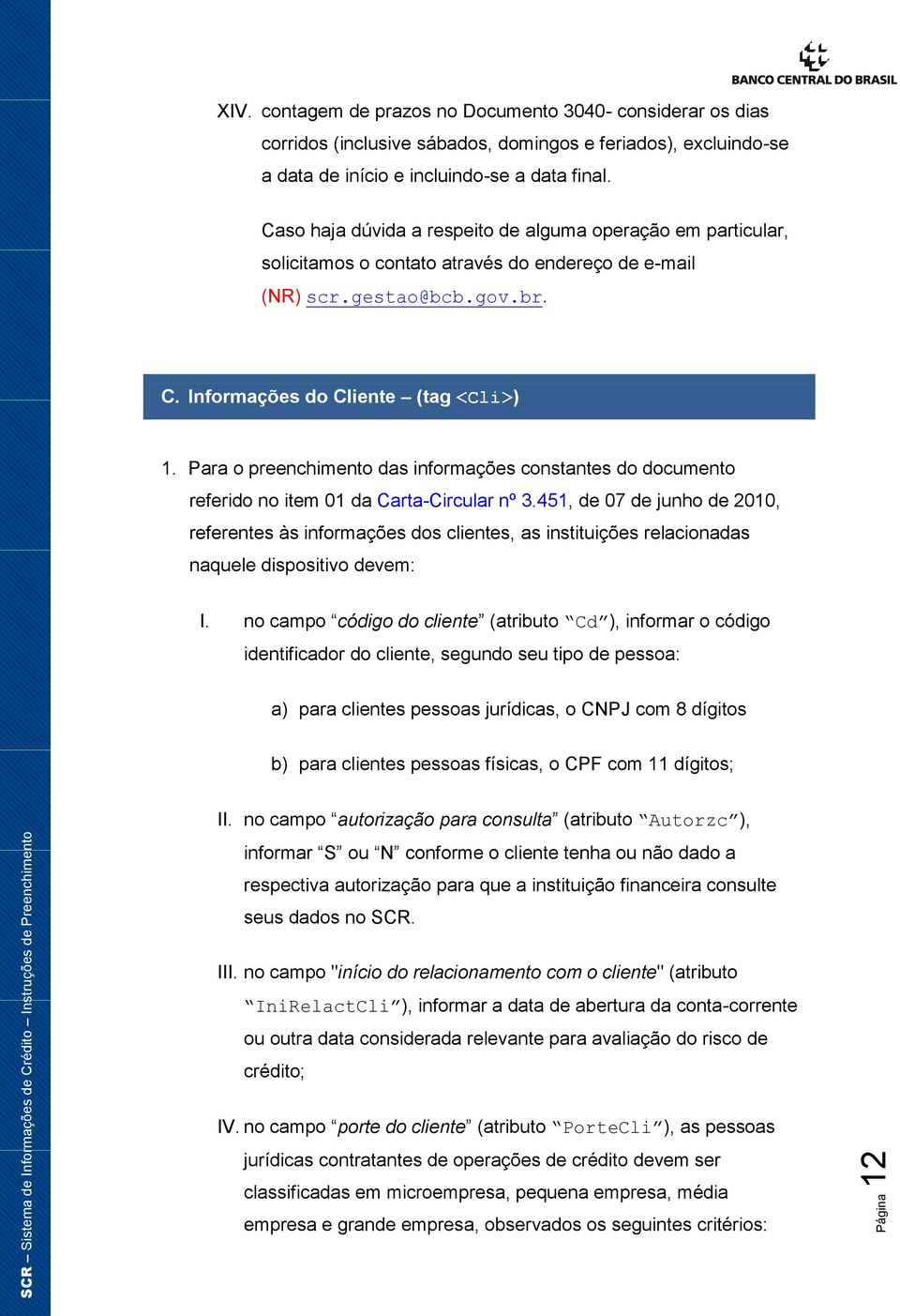 Para o preenchimento das informações constantes do documento referido no item 01 da Carta-Circular nº 3.