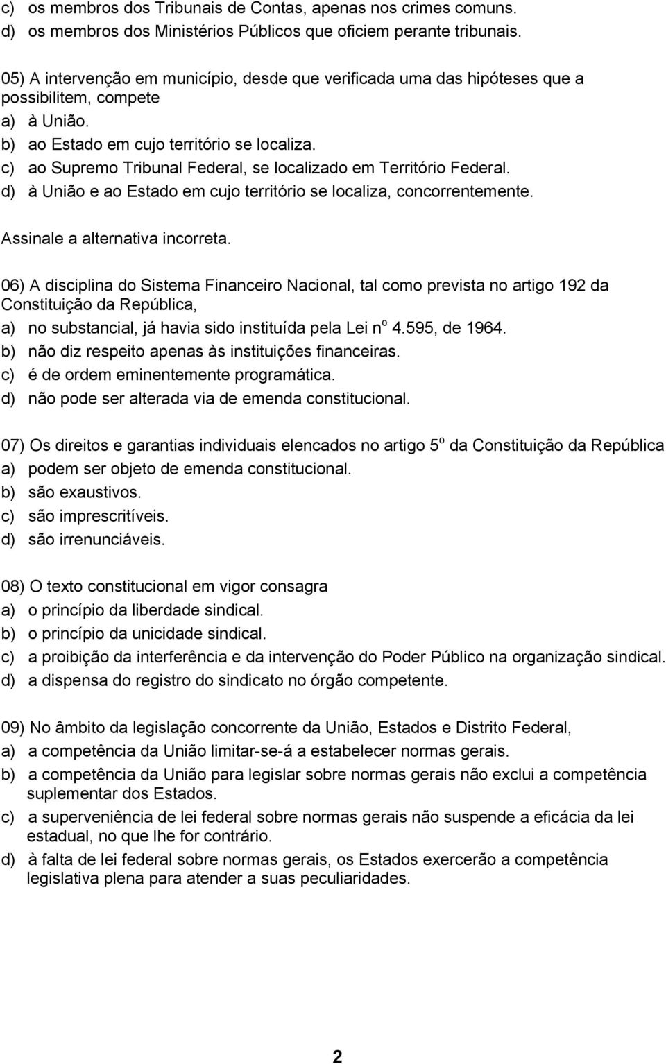 c) ao Supremo Tribunal Federal, se localizado em Território Federal. d) à União e ao Estado em cujo território se localiza, concorrentemente. Assinale a alternativa incorreta.