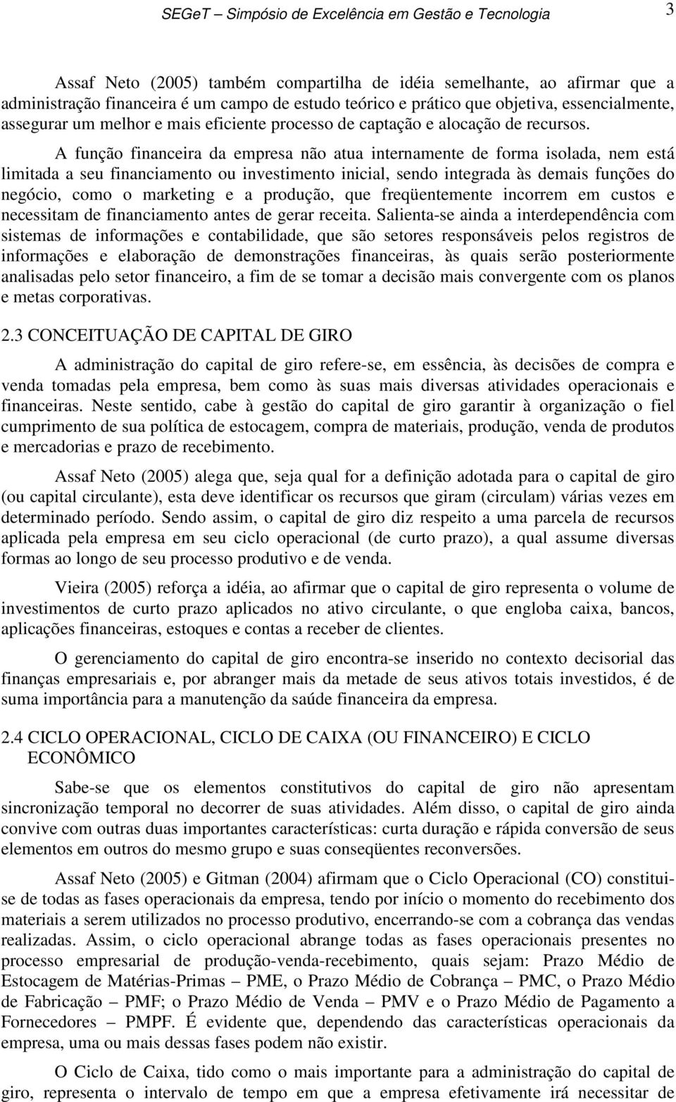 A função financeira da empresa não atua internamente de forma isolada, nem está limitada a seu financiamento ou investimento inicial, sendo integrada às demais funções do negócio, como o marketing e