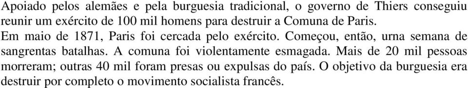 Começou, então, urna semana de sangrentas batalhas. A comuna foi violentamente esmagada.