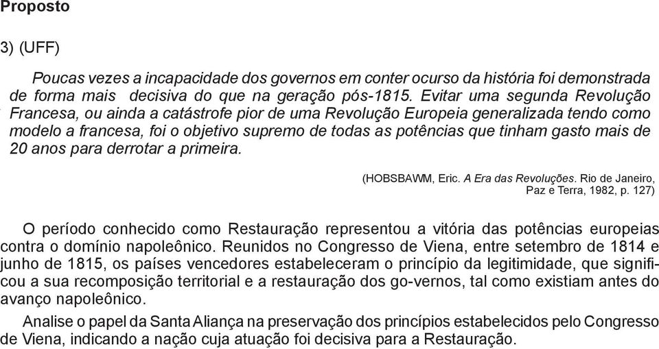 mais de 20 anos para derrotar a primeira. (HOBSBAWM, Eric. A Era das Revoluções. Rio de Janeiro, Paz e Terra, 1982, p.