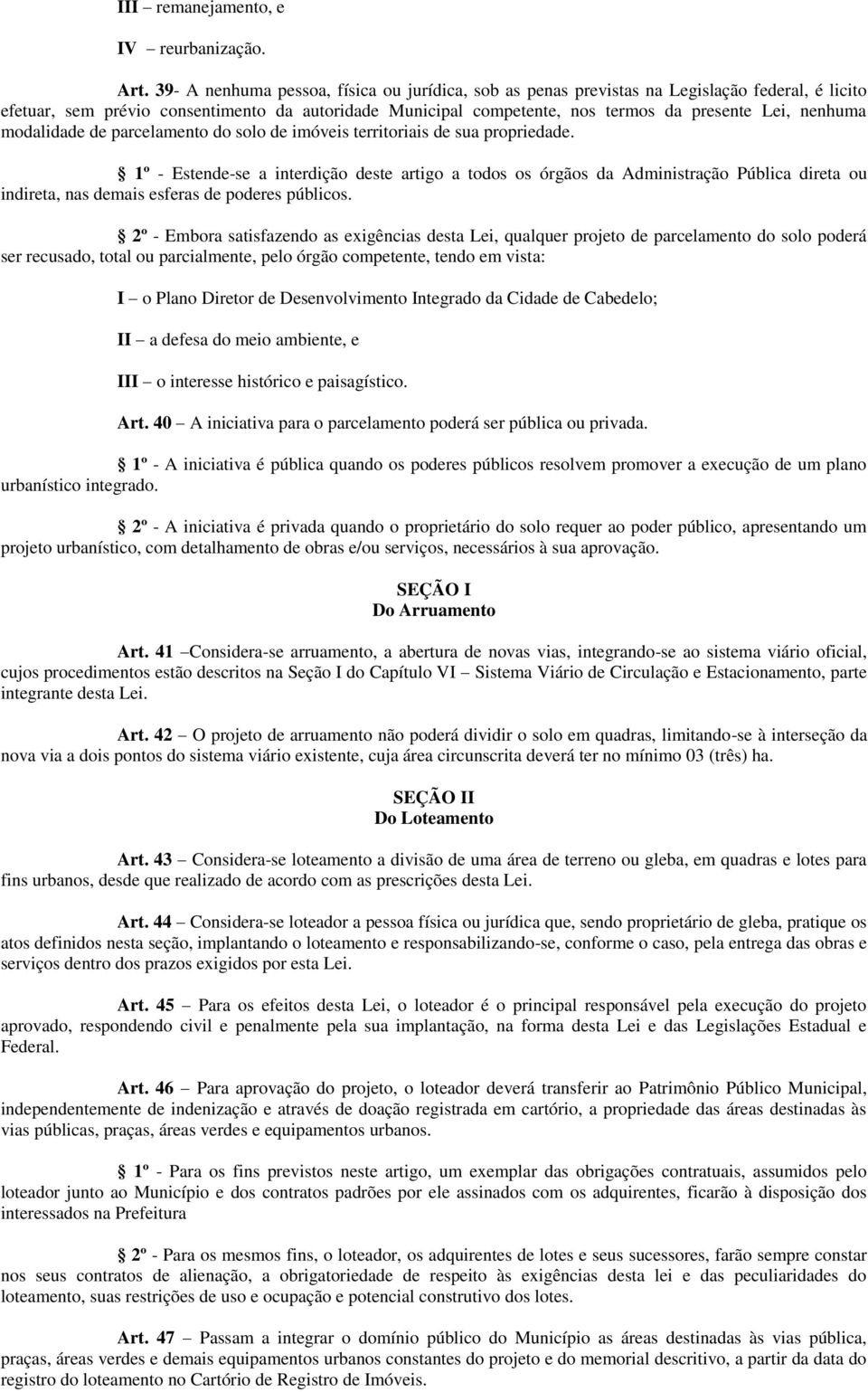 nenhuma modalidade de parcelamento do solo de imóveis territoriais de sua propriedade.