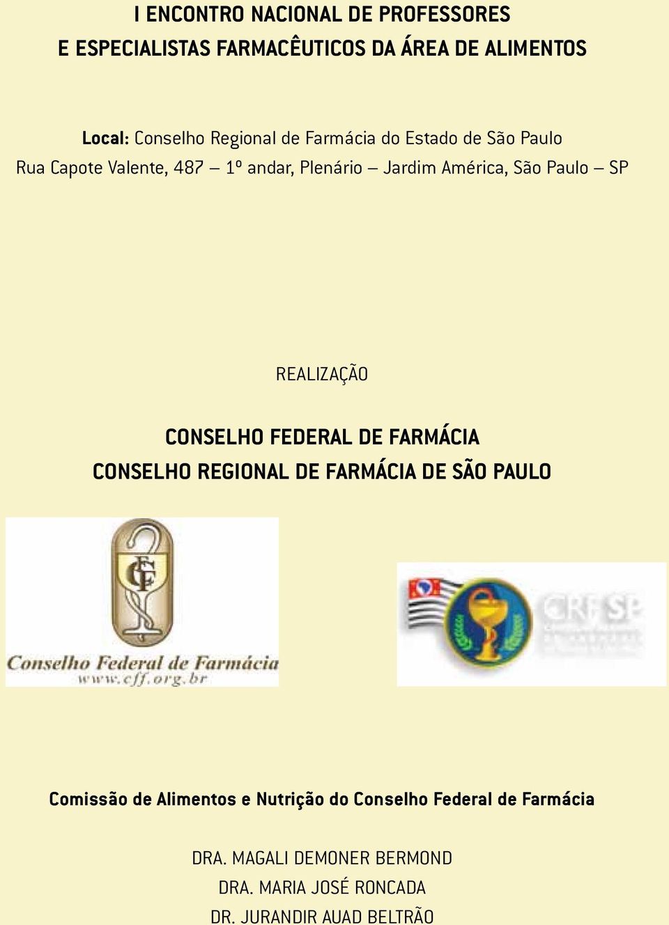 REALIZAÇÃO REALIZAÇÃO CONSELHO FEDERAL DE FARMÁCIA CONSELHO REGIONAL CONSELHO FEDERAL FARMÁCIA DE FARMÁCIA DE SÃO PAULO CONSELHO REGIONAL DE FARMÁCIA DE SÃO PAULO Comissão de Alimentos e Nutrição do