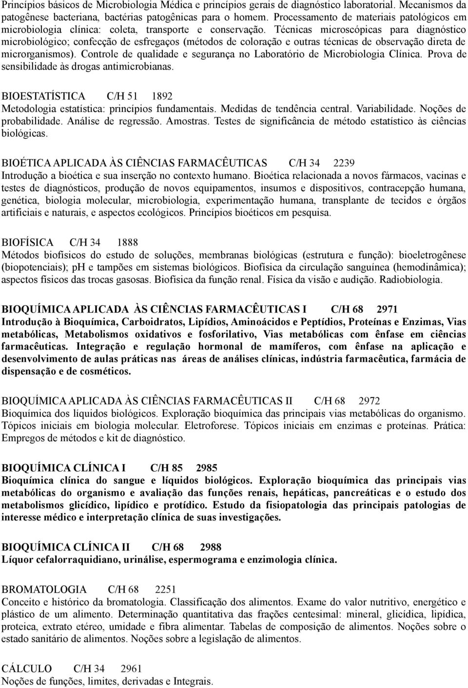 Técnicas microscópicas para diagnóstico microbiológico; confecção de esfregaços (métodos de coloração e outras técnicas de observação direta de microrganismos).