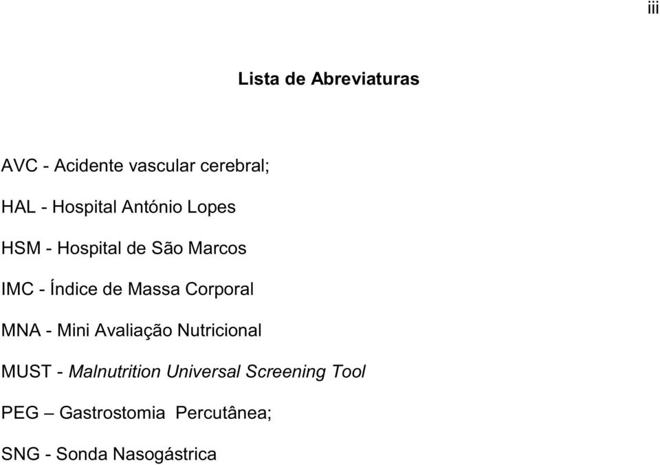 Massa Corporal MNA - Mini Avaliação Nutricional MUST - Malnutrition