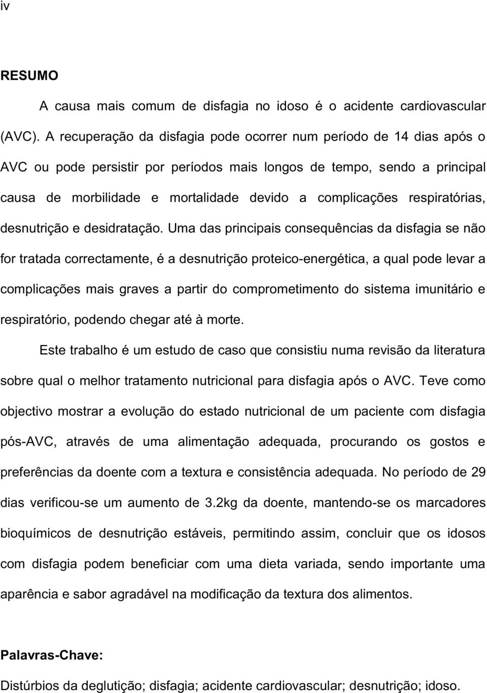 complicações respiratórias, desnutrição e desidratação.