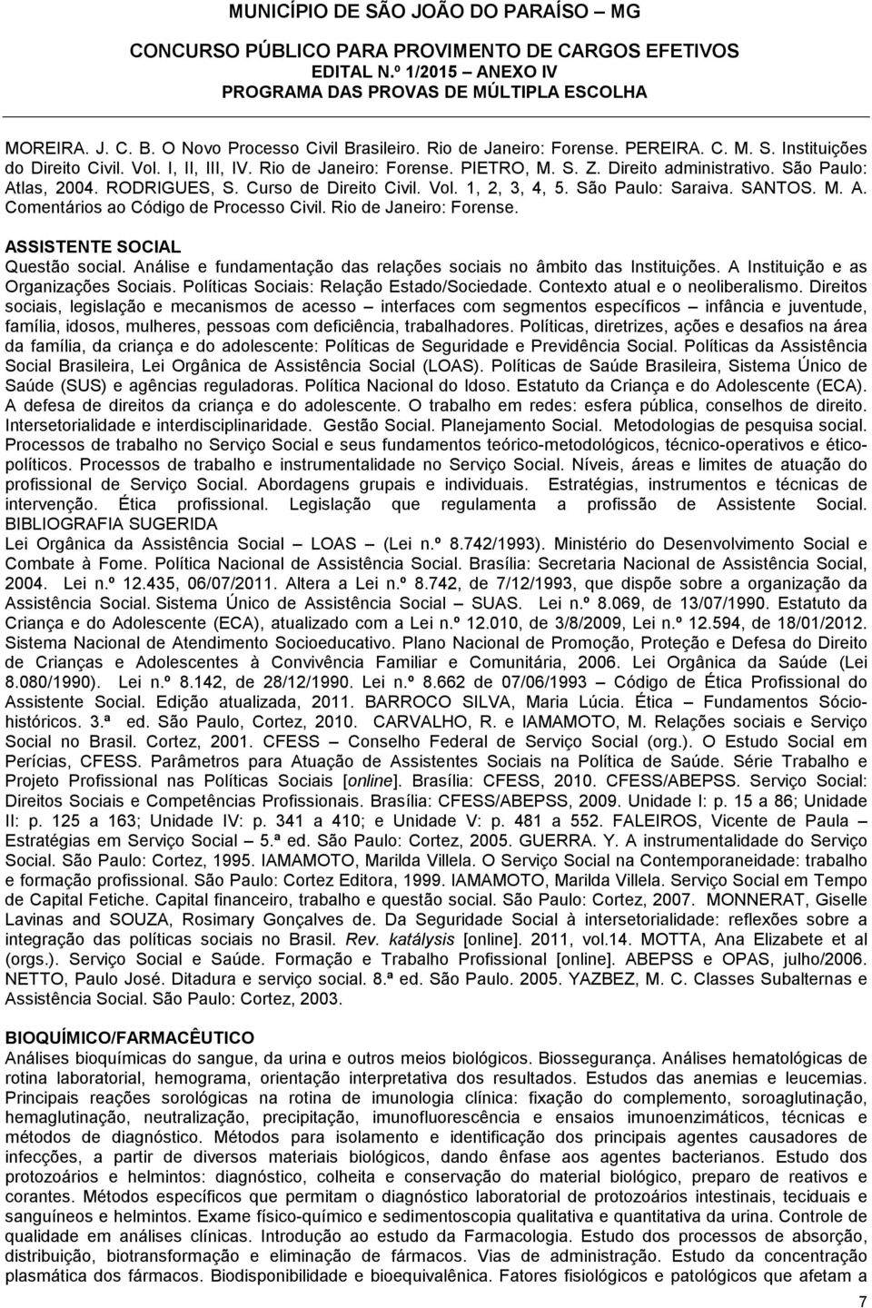 Rio de Janeiro: Forense. ASSISTENTE SOCIAL Questão social. Análise e fundamentação das relações sociais no âmbito das Instituições. A Instituição e as Organizações Sociais.