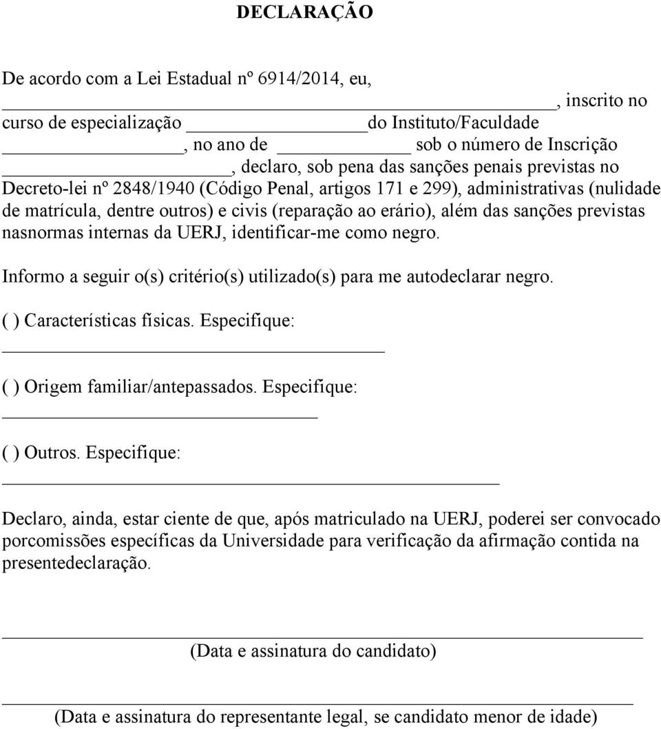 internas da UERJ, identificar-me como negro. Informo a seguir o(s) critério(s) utilizado(s) para me autodeclarar negro. ( ) Características físicas. Especifique: ( ) Origem familiarantepassados.