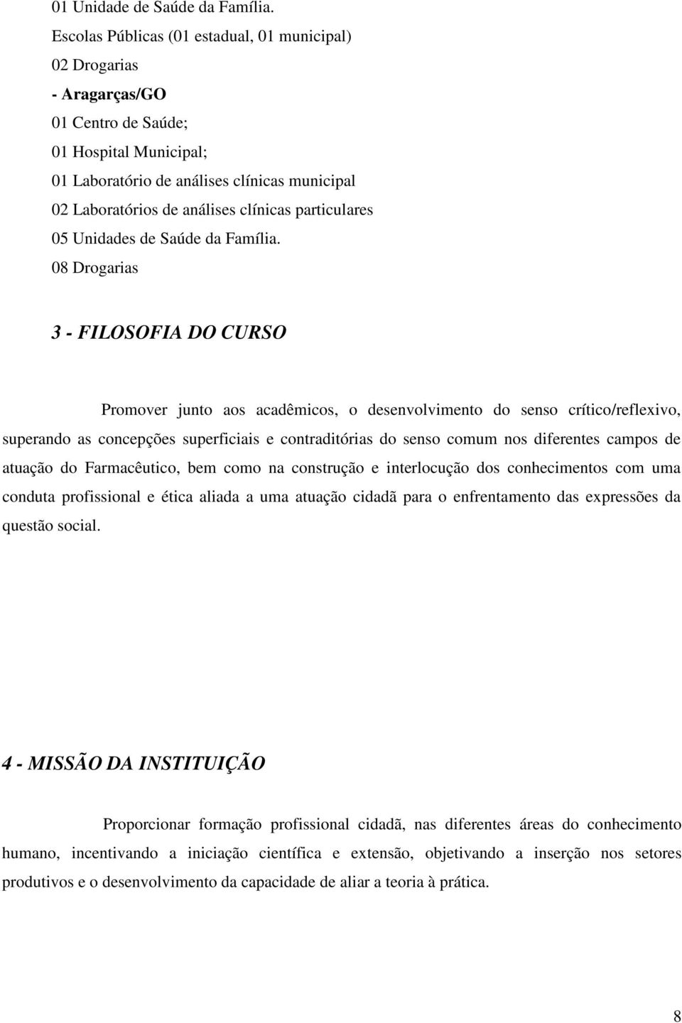 particulares 05 Unidades de Saúde da Família.