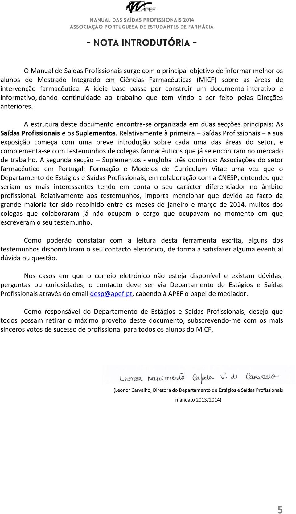 A estrutura deste documento encontra-se organizada em duas secções principais: As Saídas Profissionais e os Suplementos.