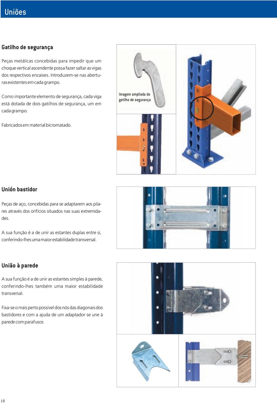 Imagem ampliada do gatilho de segurança Fabricados em material bicromatado. Unión bastidor Peças de aço, concebidas para se adaptarem aos pilares através dos orifícios situados nas suas extremidades.