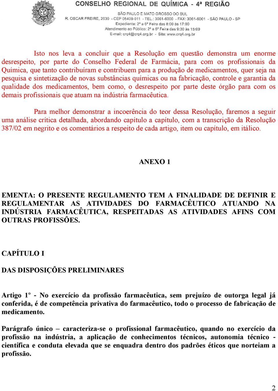 desrespeito por parte deste órgão para com os demais profissionais que atuam na indústria farmacêutica.