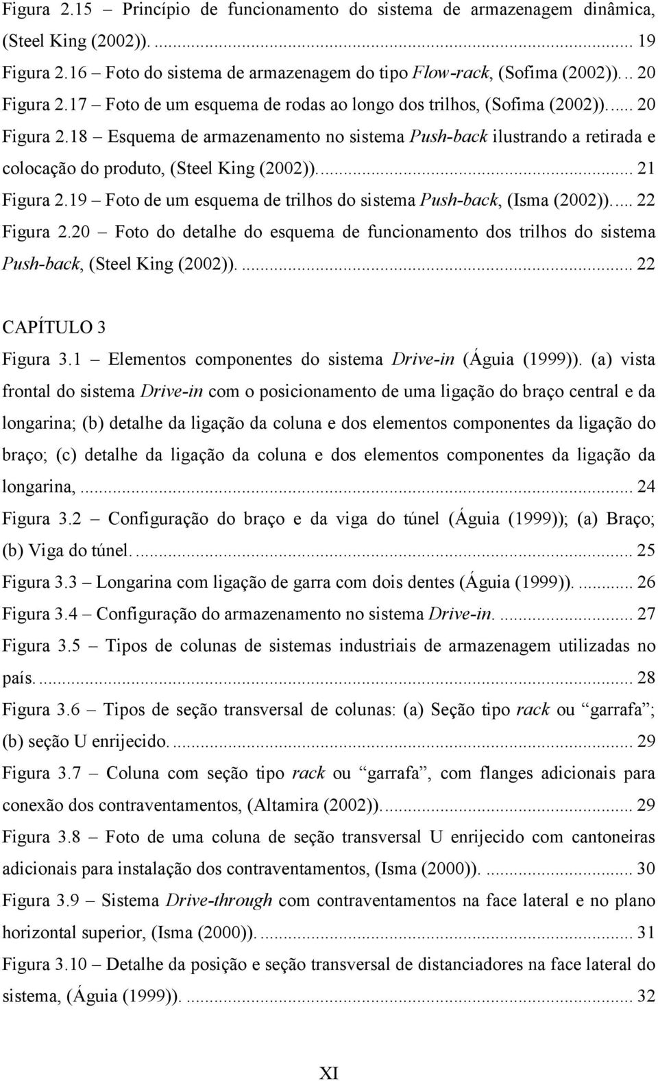 .. 21 Figura 2.19 Foto de um esquema de trilhos do sistema Push-back, (Isma (2002))... 22 Figura 2.20 Foto do detalhe do esquema de funcionamento dos trilhos do sistema Push-back, (Steel King (2002)).