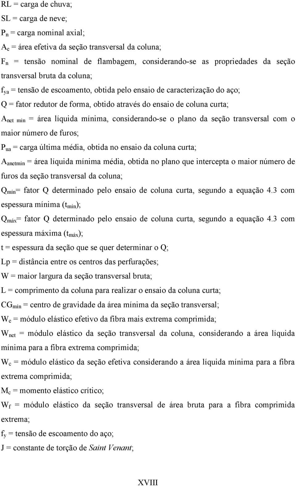 mínima, considerando-se o plano da seção transversal com o maior número de furos; P ua = carga última média, obtida no ensaio da coluna curta; A anetmin = área líquida mínima média, obtida no plano