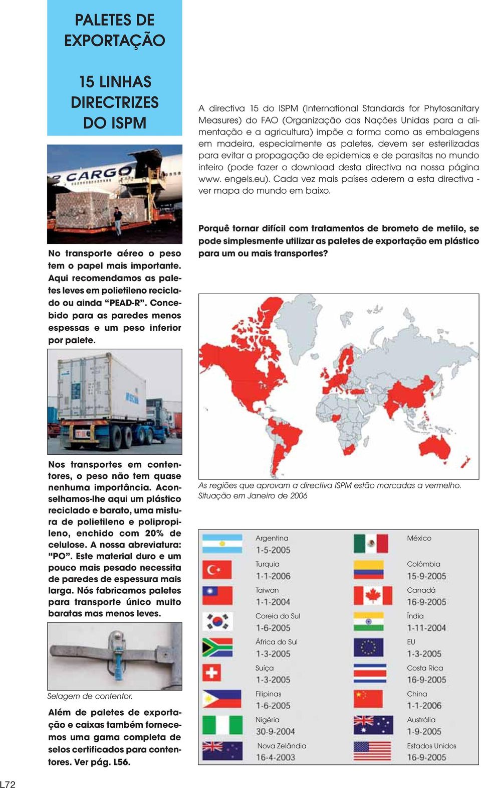 download desta directiva na nossa página www. engels.eu). Cada vez mais países aderem a esta directiva - ver mapa do mundo em baixo. No transporte aéreo o peso tem o papel mais importante.