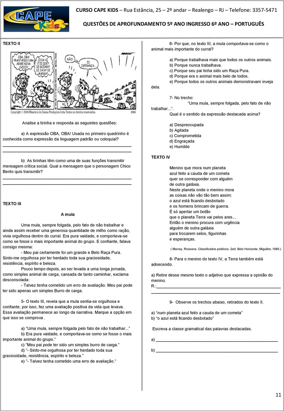 e) Porque todos os outros animais demonstravam inveja 7- No trecho: Uma mula, sempre folgada, pelo fato de não trabalhar.... Qual é o sentido da expressão destacada acima?