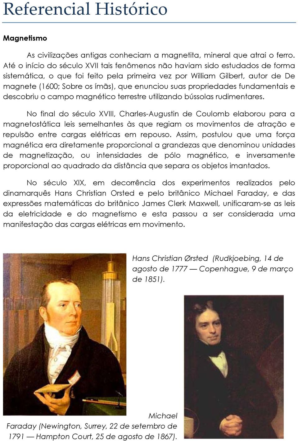 enunciou suas propriedades fundamentais e descobriu o campo magnético terrestre utilizando bússolas rudimentares.