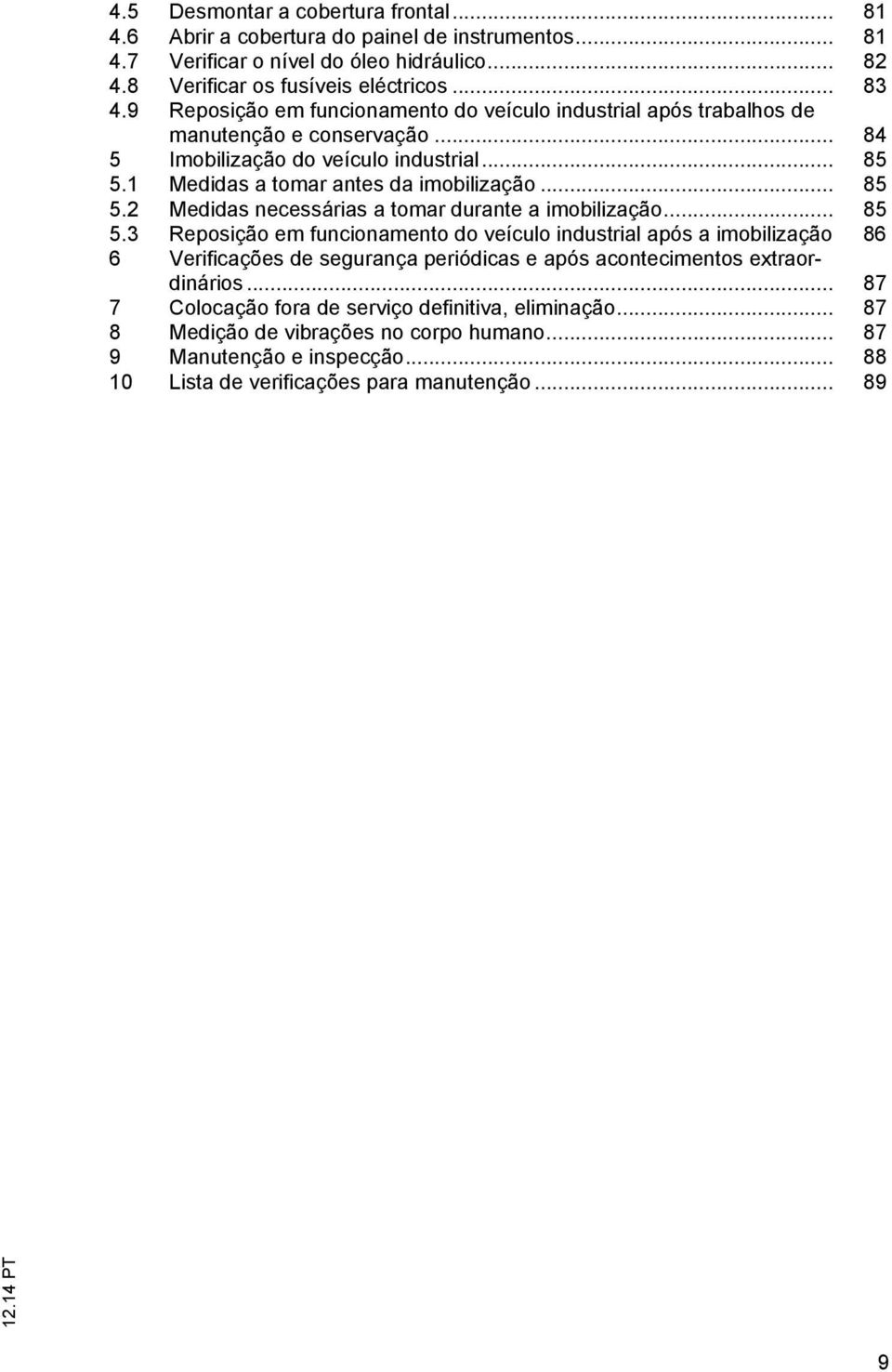 1 Medidas a tomar antes da imobilização... 85 5.