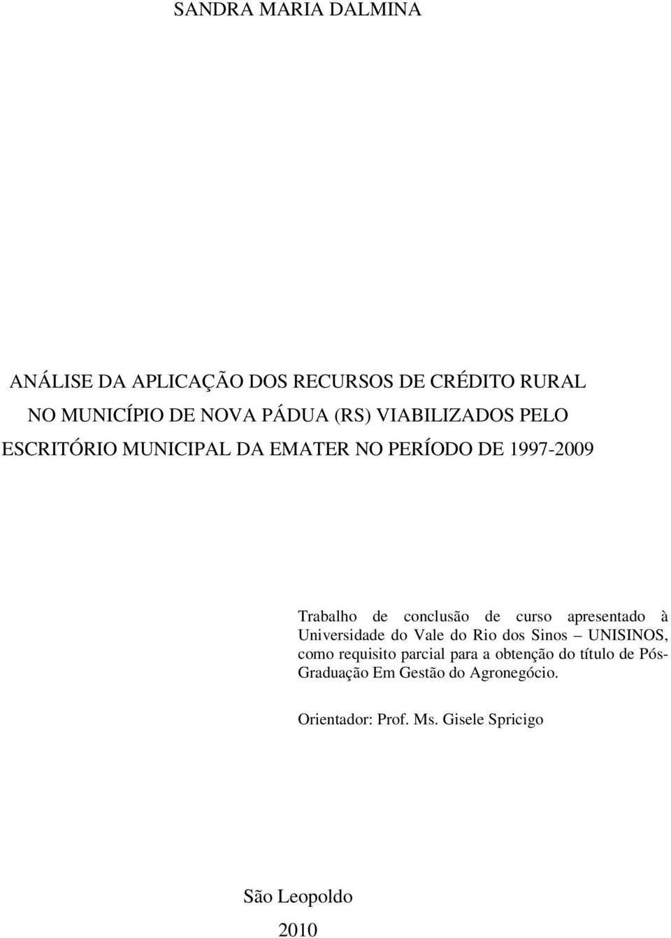 apresentado à Universidade do Vale do Rio dos Sinos UNISINOS, como requisito parcial para a obtenção do