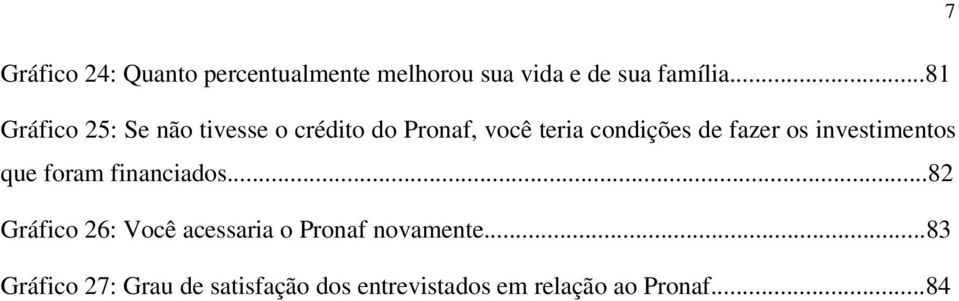 fazer os investimentos que foram financiados.