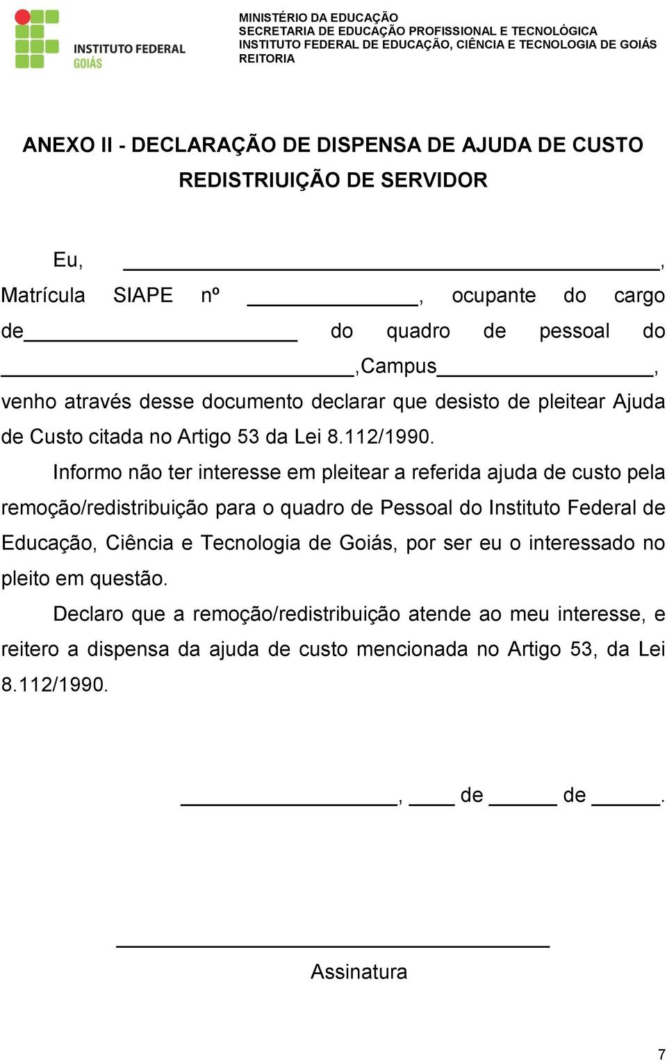 Informo não ter interesse em pleitear a referida ajuda de custo pela remoção/redistribuição para o quadro de Pessoal do Instituto Federal de Educação, Ciência e