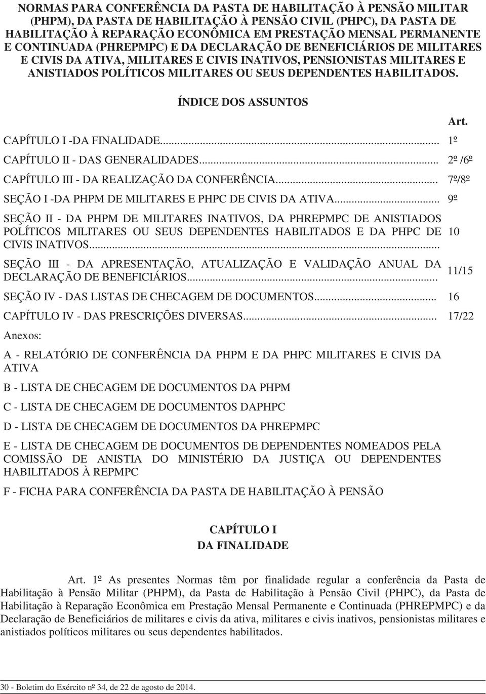 HABILITADOS. ÍNDICE DOS ASSUNTOS CAPÍTULO I -DA FINALIDADE... 1º CAPÍTULO II - DAS GENERALIDADES... 2º /6º CAPÍTULO III - DA REALIZAÇÃO DA CONFERÊNCIA.