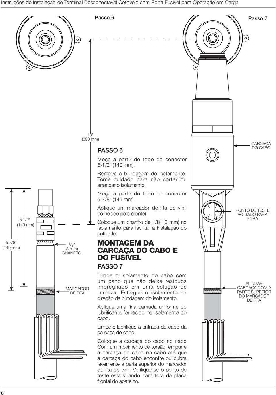 Aplique um marcador de fita de vinil (fornecido pelo cliente) Coloque um chanfro de 1/8 (3 mm) no isolamento para facilitar a instalação do cotovelo.