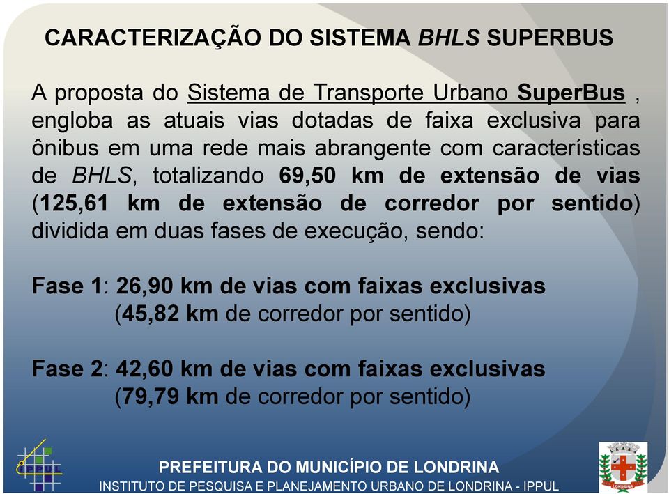 (125,61 km de extensão de corredor por sentido) dividida em duas fases de execução, sendo: Fase 1: 26,90 km de vias com faixas