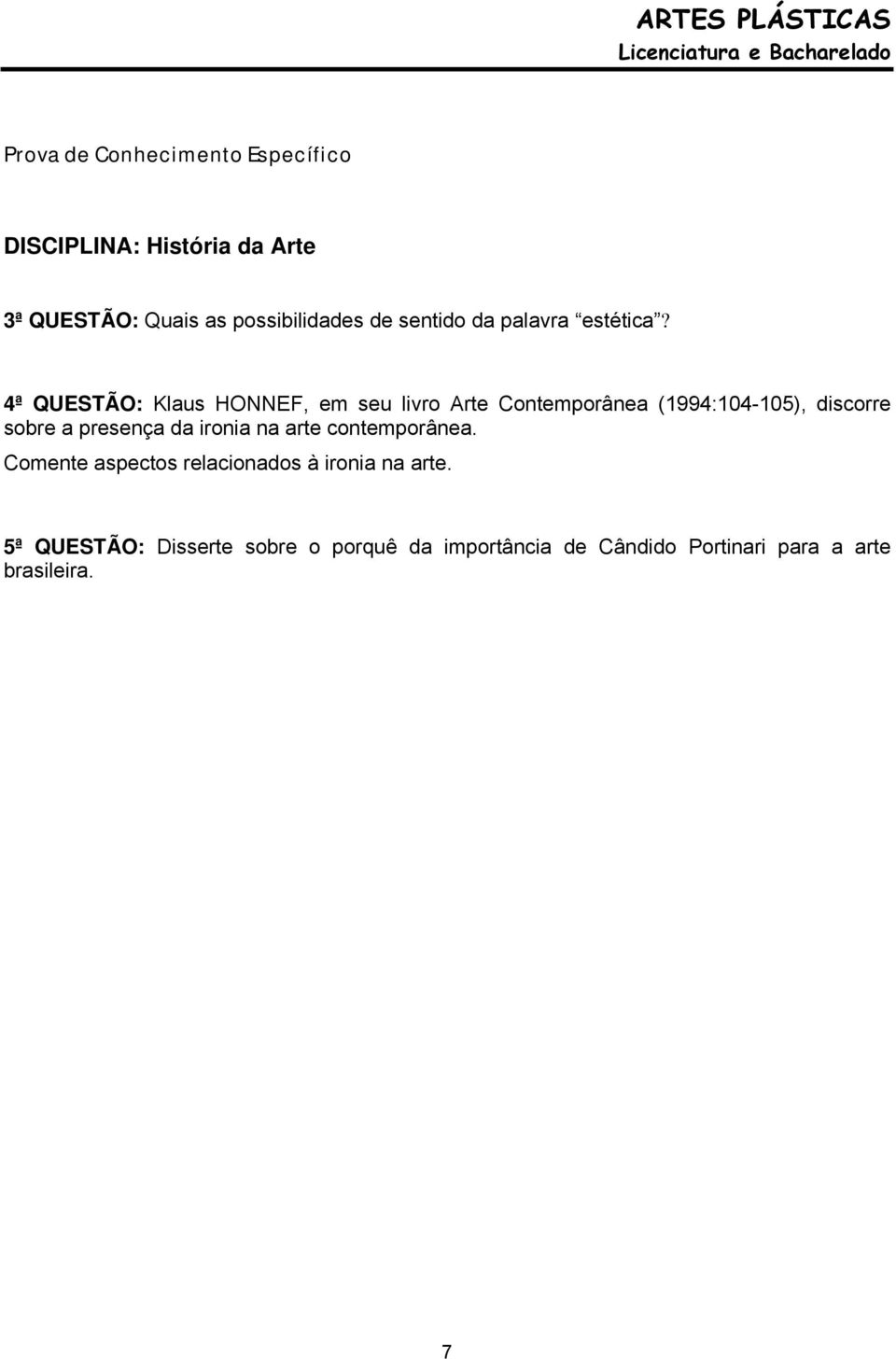 4ª QUESTÃO: Klaus HONNEF, em seu livro Arte Contemporânea (1994:104-105), discorre sobre a presença da ironia na