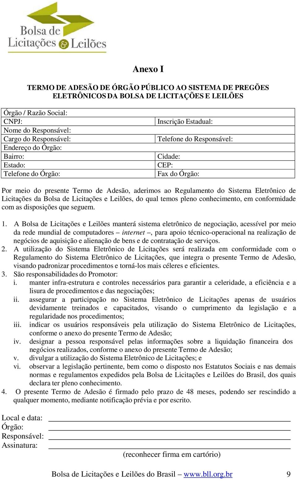 Licitações da Bolsa de Licitações e Leilões, do qual temos pleno conhecimento, em conformidade com as disposições que seguem. 1.